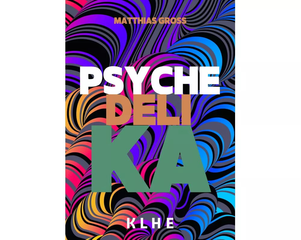 Psychedelika: Reisen an die Grenzen des Bewusstseins
