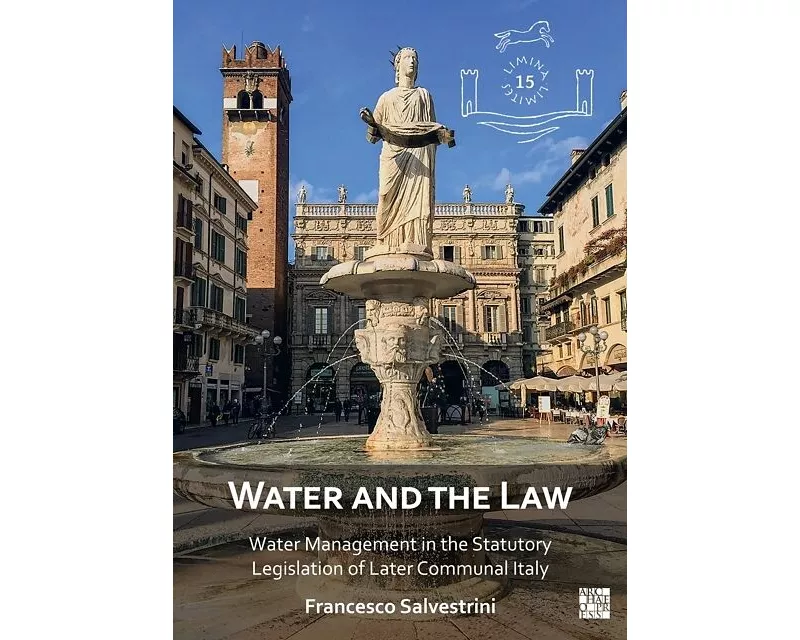 Water and the Law: Water Management in the Statutory Legislation of Later Communal Italy