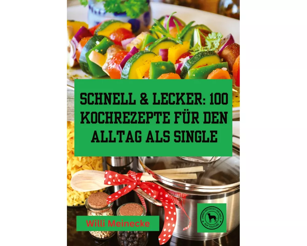 Schnell & Lecker: 100 Kochrezepte für den Alltag als Single