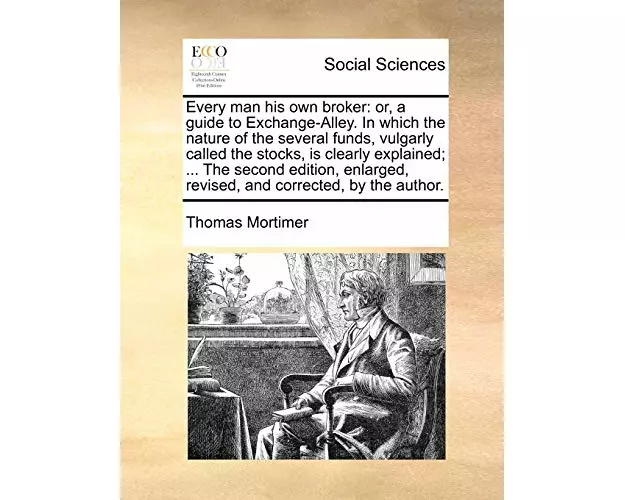 Every man his own broker: or, a guide to Exchange-Alley. In which the nature of the several funds, vulgarly called the stocks, is clearly explained; .