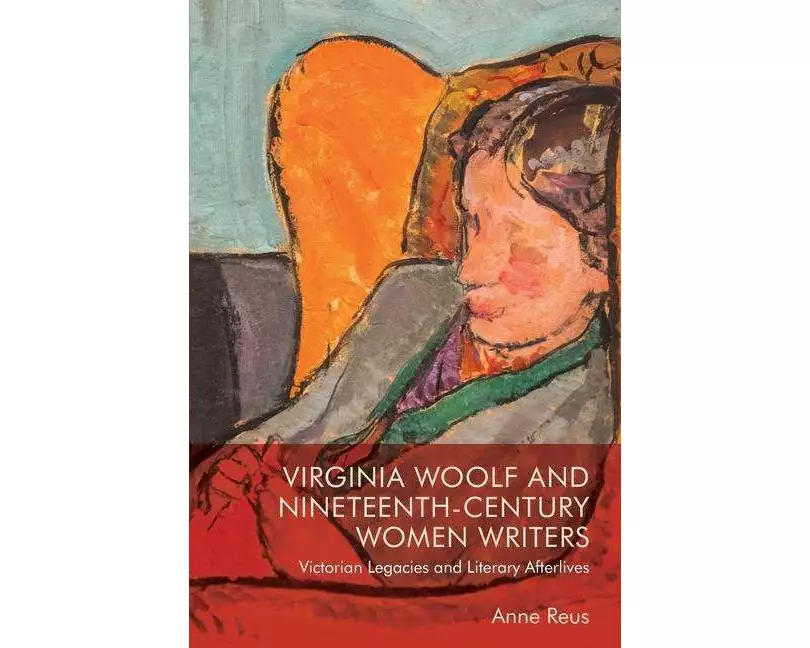Virginia Woolf and Nineteenth-Century Women Writers