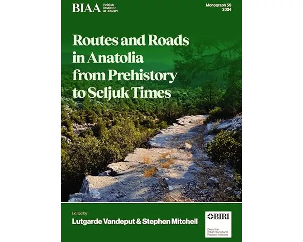 Routes and Roads in Anatolia from Prehistory to Seljuk Times