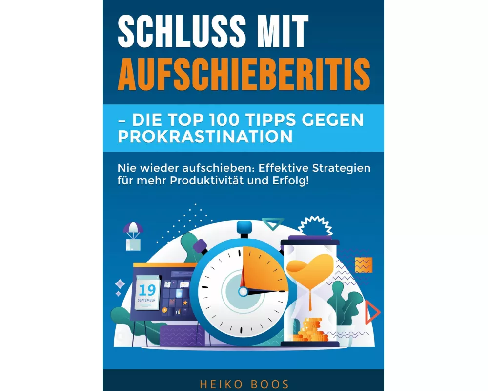 Schluss mit Aufschieberitis - Die Top 100 Tipps gegen Prokrastination