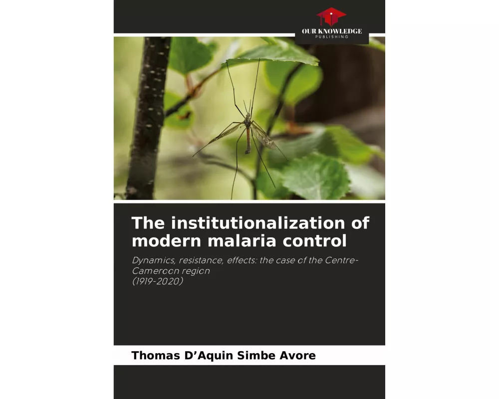 The institutionalization of modern malaria control