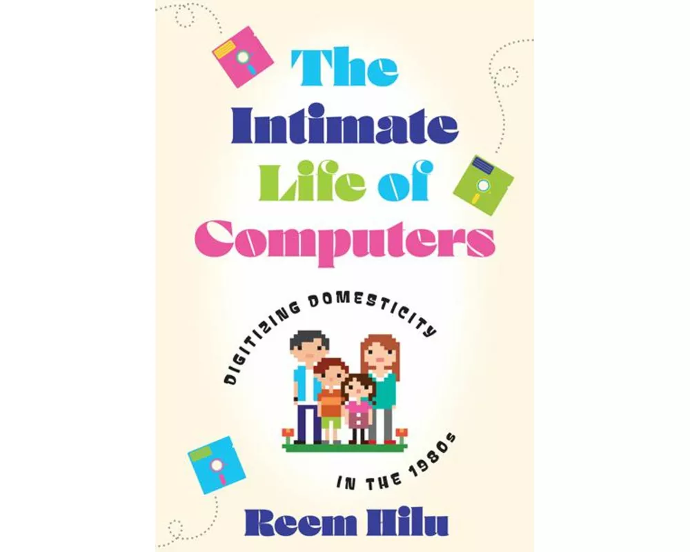 The Intimate Life of Computers