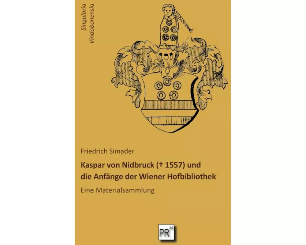 Kaspar von Nidbruck (¿ 1557) und die Anfänge der Wiener Hofbibliothek