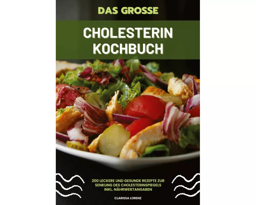 Das große Cholesterin Kochbuch: 200 leckere und gesunde Rezepte zur Senkung des Cholesterinspiegels inkl. Nährwertangaben