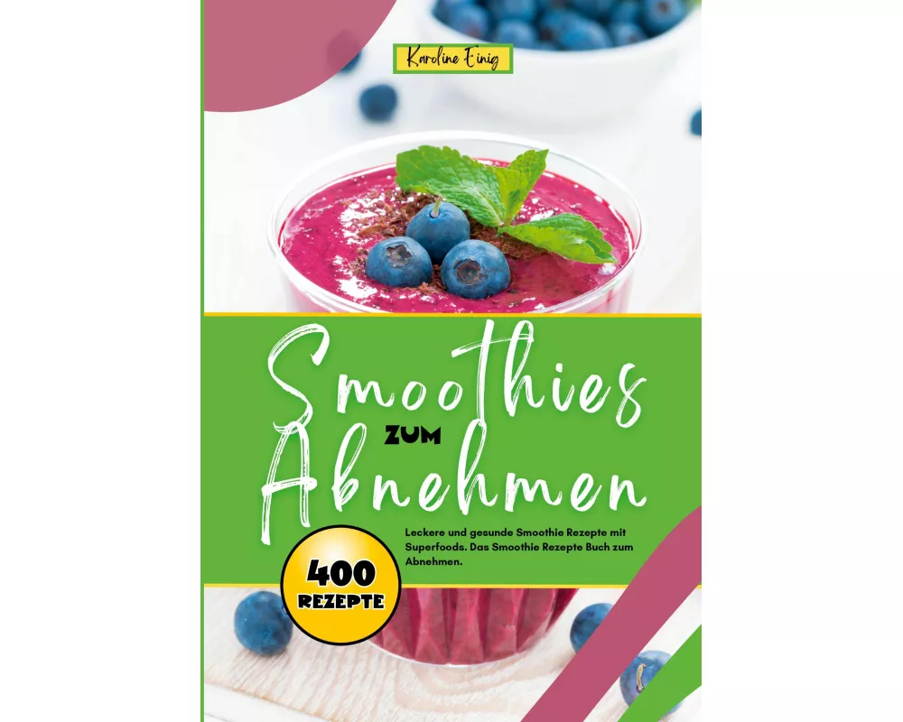 Smoothies zum Abnehmen- 400 Power Rezepte