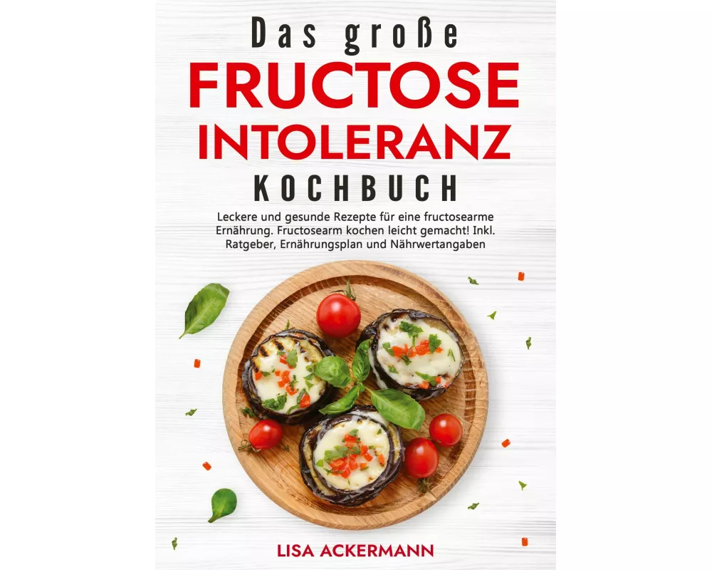 Das große Fructoseintoleranz Kochbuch