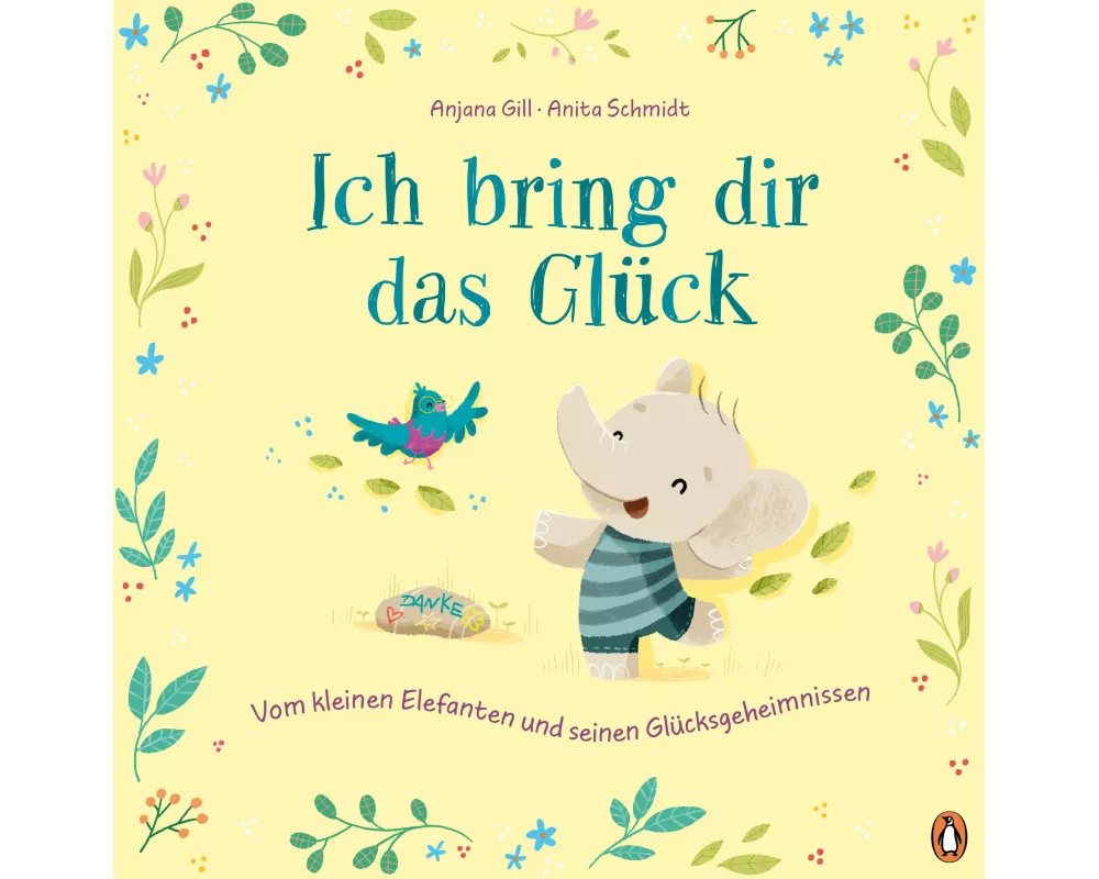 Ich bring dir das Glück – Vom kleinen Elefanten und seinen Glücksgeheimnissen