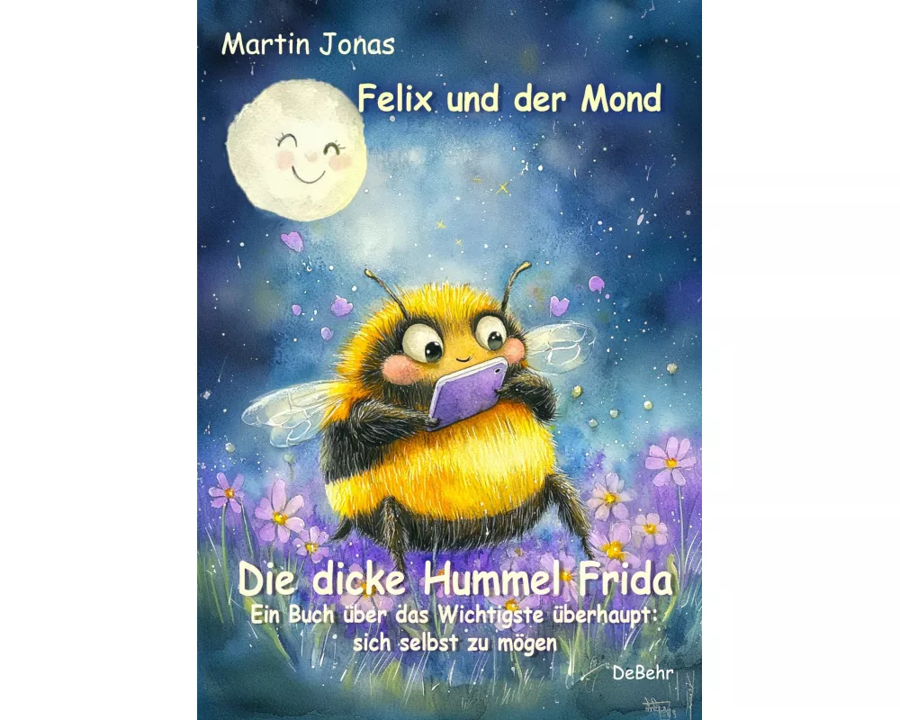 Felix und der Mond - Die dicke Hummel Frida - Ein Buch über das Wichtigste überhaupt: sich selbst zu mögen