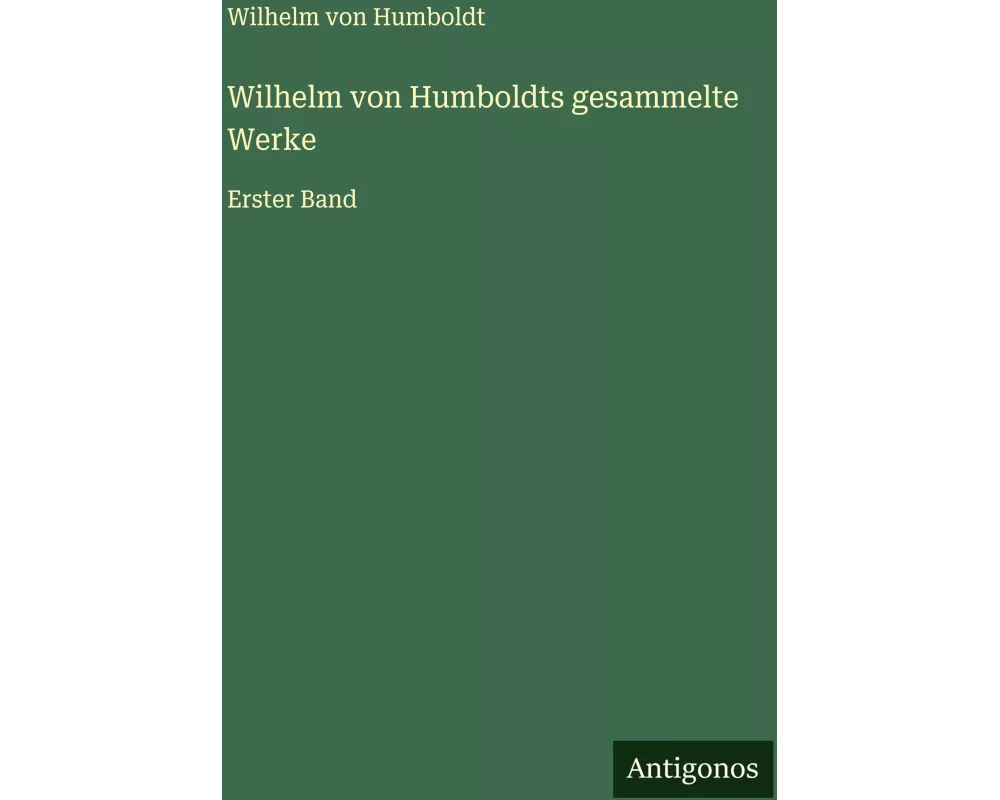 Wilhelm von Humboldts gesammelte Werke