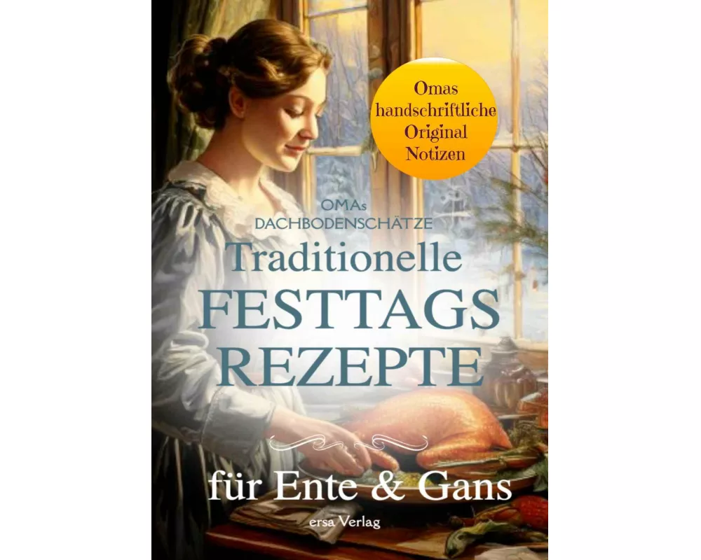 Omas Dachbodenschätze: Traditionelle Festtags-Rezepte für Ente und Gans