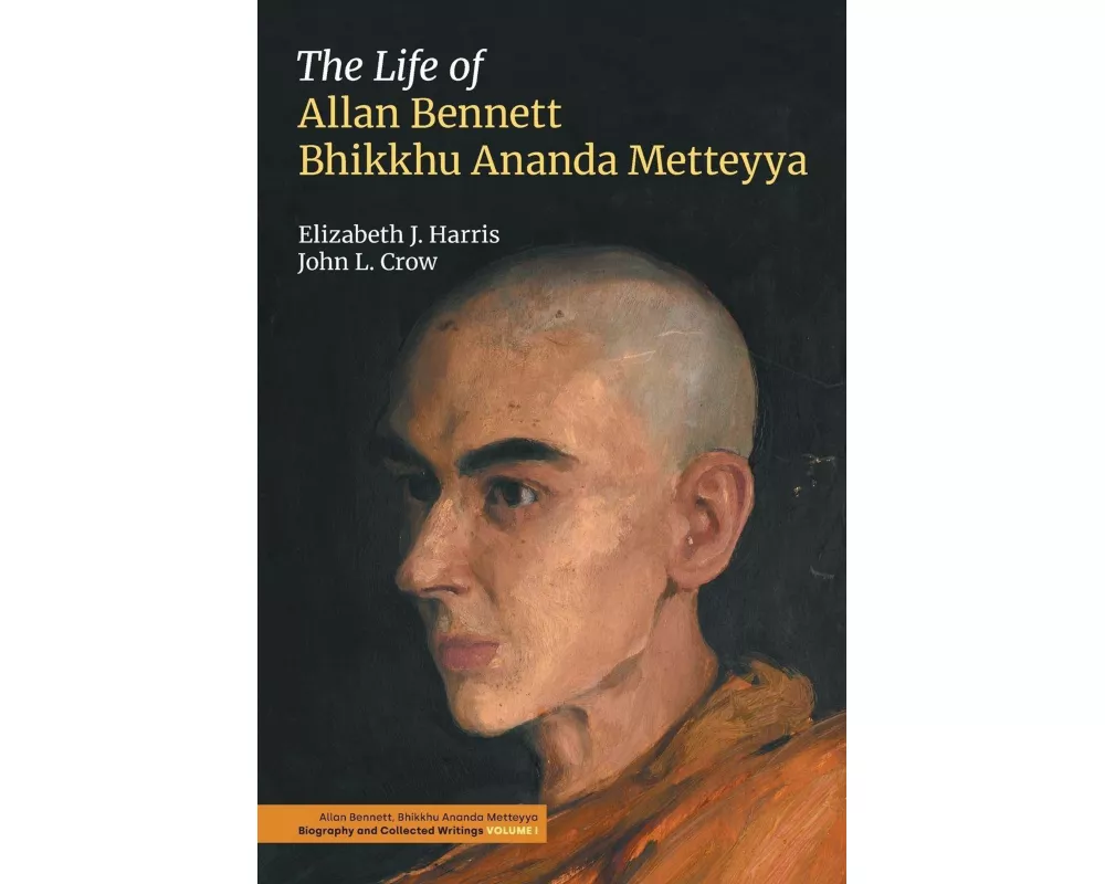 The Life of Allan Bennett, Bhikkhu Ananda Metteyya (Volume 1)