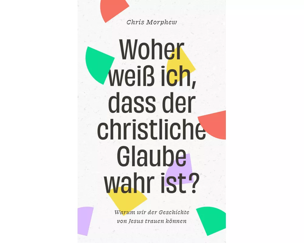 Woher weiß ich, dass der christliche Glaube wahr ist?