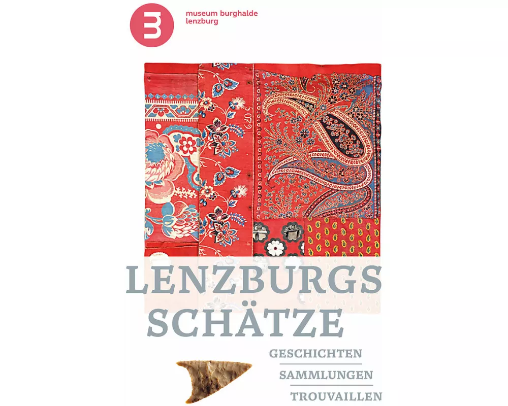 Lenzburgs Schätze - Geschichten, Sammlungen, Trouvaillen