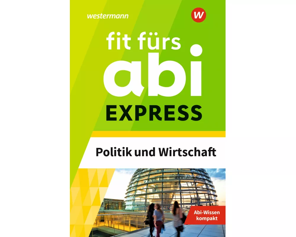 Fit fürs Abi Express. Politik und Wirtschaft