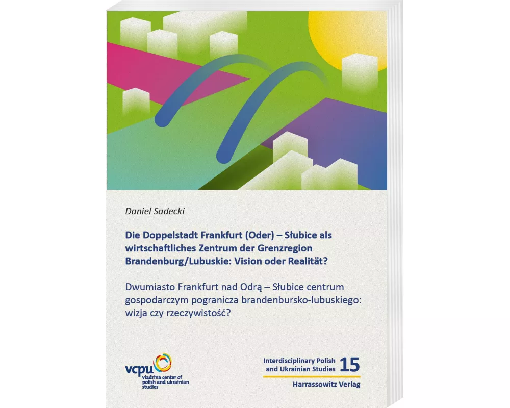 Die Doppelstadt Frankfurt (Oder) - Slubice als wirtschaftliches Zentrum der Grenzregion Brandenburg/Lubuskie: Vision oder Realität?