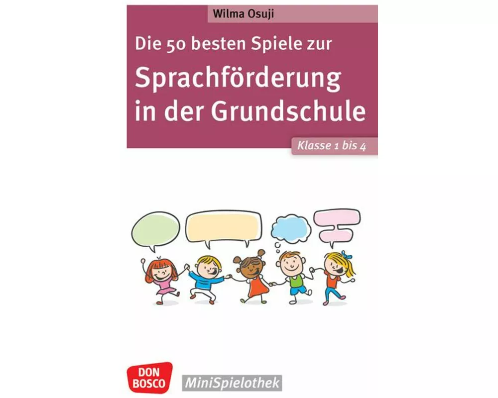 Die 50 besten Spiele zur Sprachförderung in der Grundschule. Klasse 1 bis 4