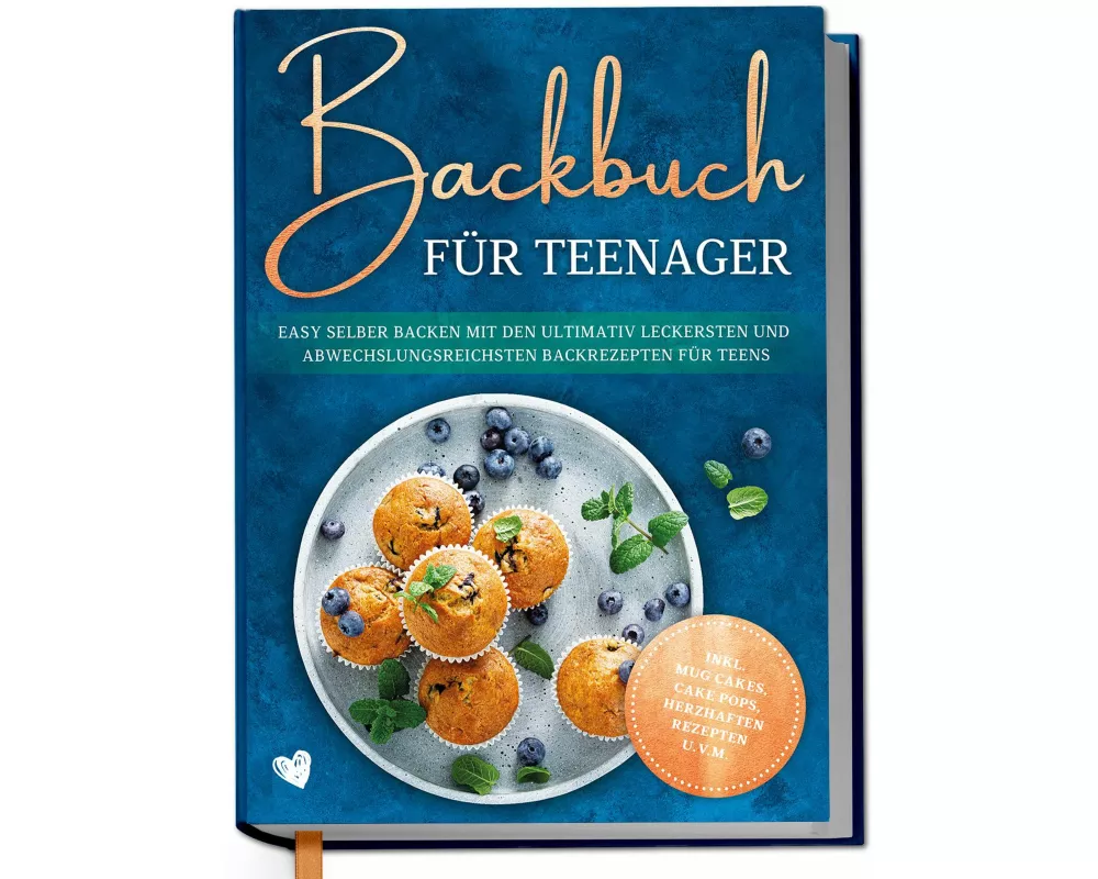 Backbuch für Teenager: Easy selber backen mit den ultimativ leckersten und abwechslungsreichsten Backrezepten für Teens - inkl. Mug Cakes, Cake Pops,