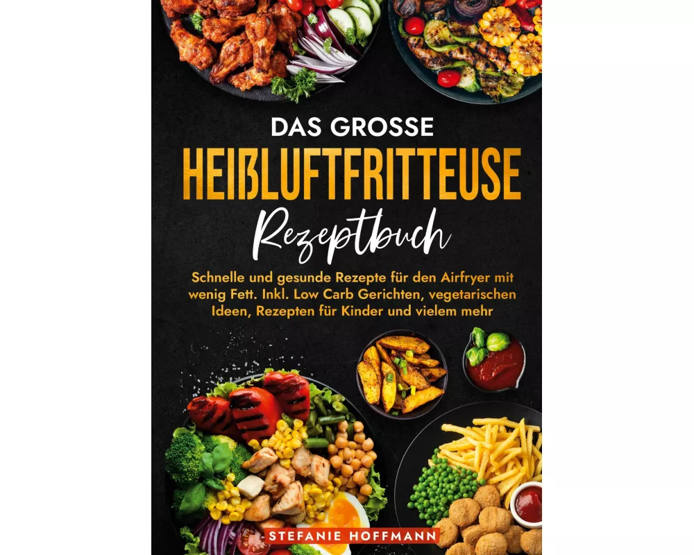 Das große Heißluftfritteuse Rezeptbuch