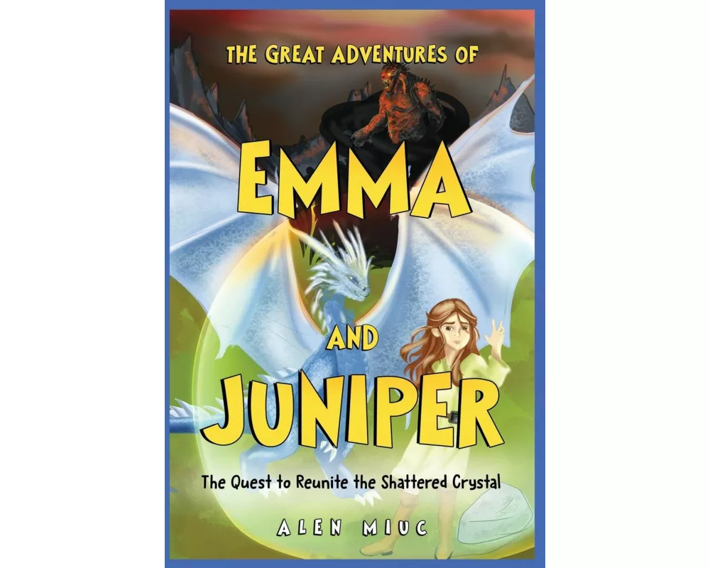 The Great Adventures of Emma and Juniper: The Quest to Reunite the Shattered Crystal