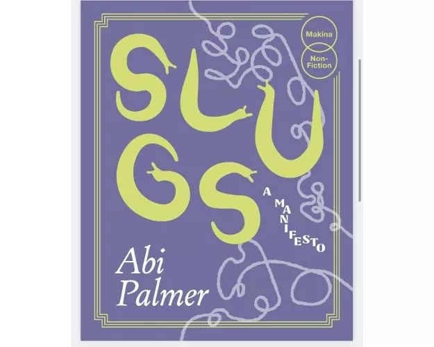 Slugs: A Manifesto (Expanded Edition)