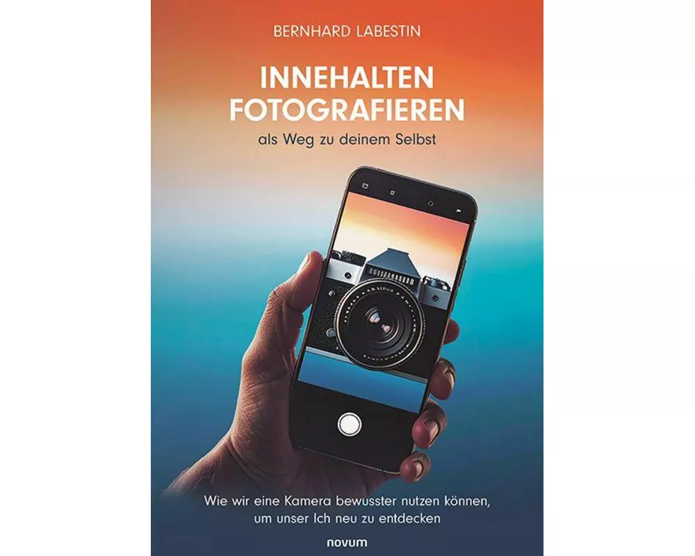 Innehalten Fotografieren als Weg zu deinem Selbst