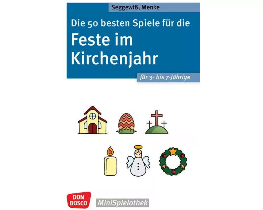 Die 50 besten Spiele für die Feste im Kirchenjahr für 3- bis 7-Jährige