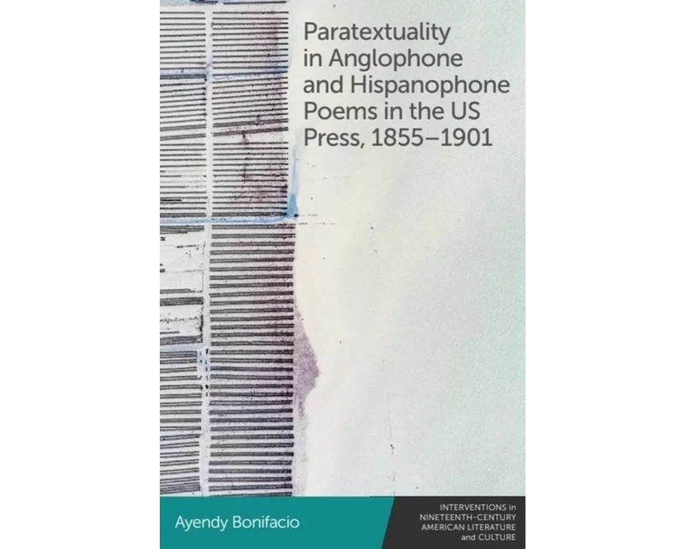 Paratextuality in Anglophone and Hispanophone Poems in the US Press, 1855–1901
