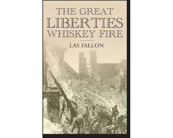 The Great Liberties Whiskey Fire