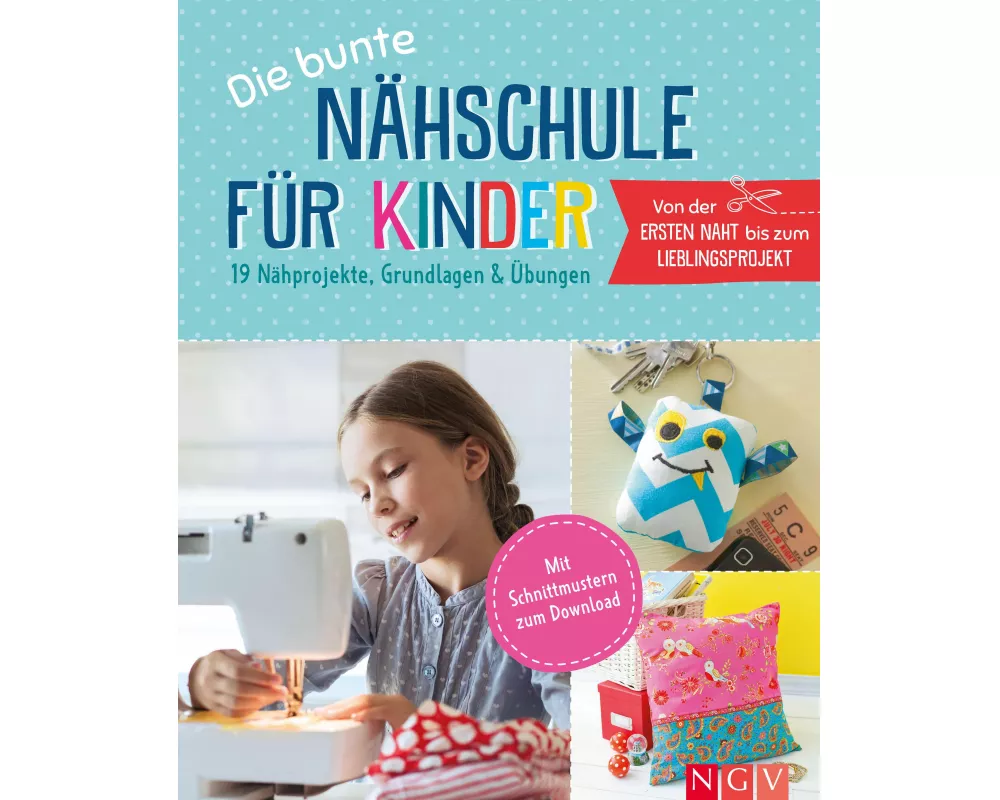 Die bunte Nähschule für Kinder I 19 Nähprojekte, Grundlagen & Übungen