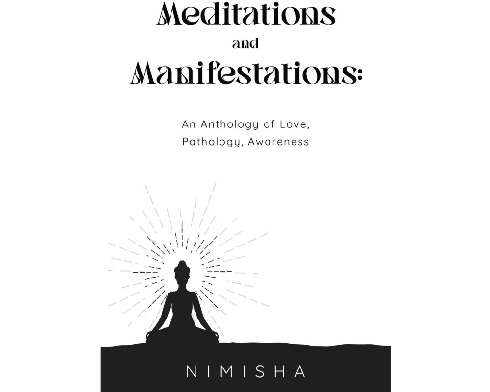 Meditations and Manifestations: An Anthology of Love, Pathology, Awareness