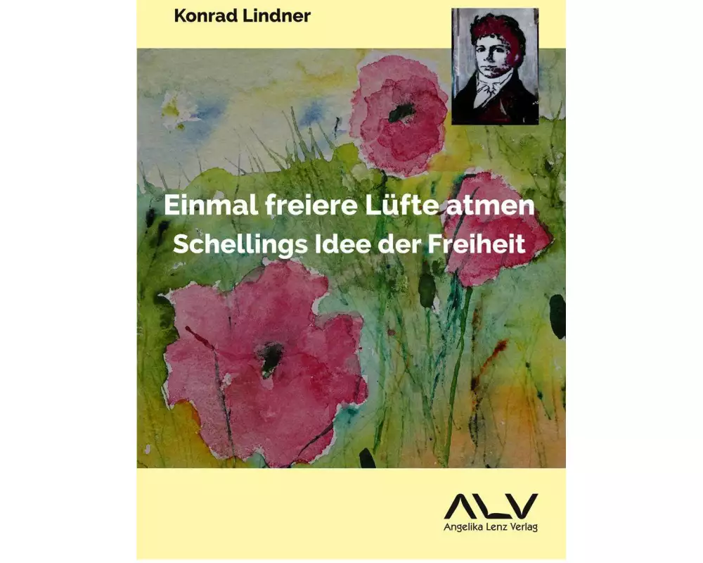 Einmal freiere Lüfte atmen: Schellings Idee der Freiheit