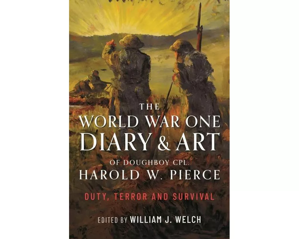 The World War One Diary and Art of Doughboy Cpl Harold W Pierce