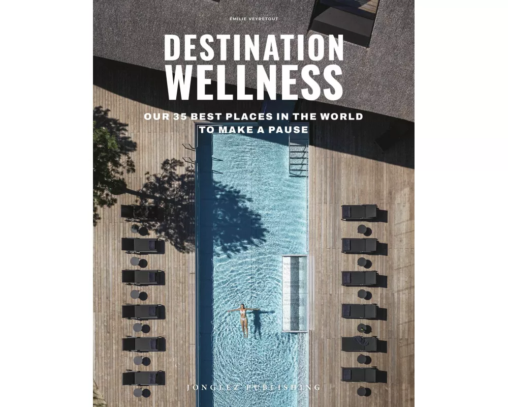 Destination: Wellness - Our 35 best places in the world to make a pause