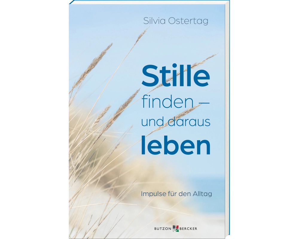 Stille finden - und daraus leben