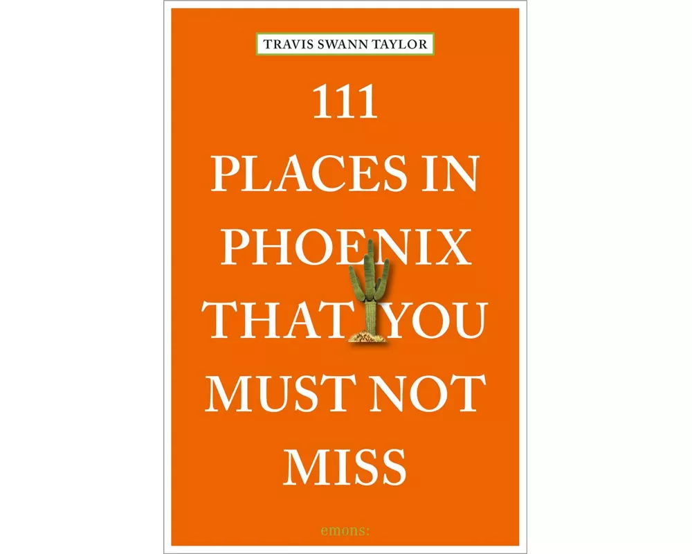 111 Places in Phoenix That You Must Not Miss