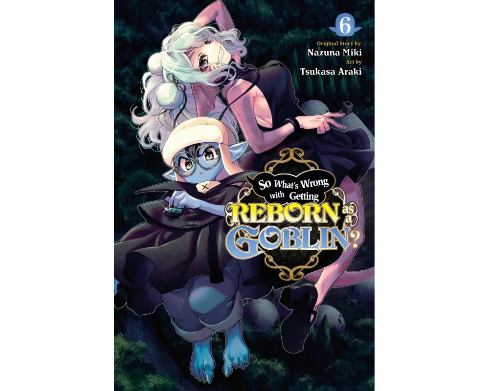 So What's Wrong with Getting Reborn as a Goblin?, Vol. 6