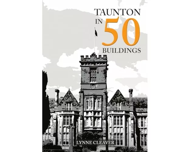 Taunton in 50 Buildings