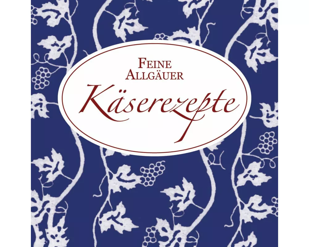 Feine Allgäuer Käserezepte