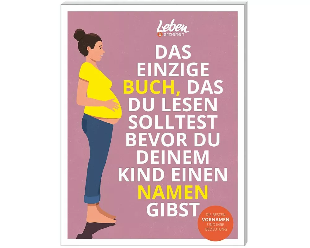 Das einzige Buch, das Du lesen solltest, bevor Du Deinem Kind einen Namen gibst