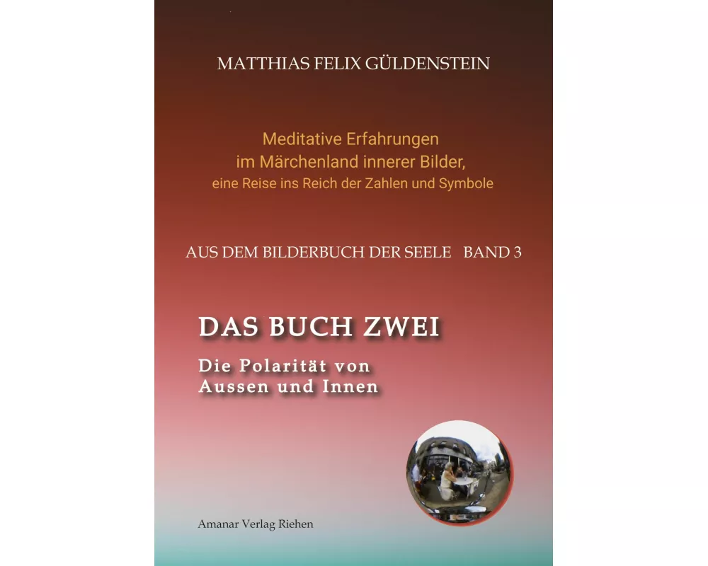 DAS BUCH ZWEI; Ein- und ausatmen; Anima und Animus; Spiegelbild und Schatten; Gegenüberliegende Tierkreiszeichen; Das Märchen von Frau Holle