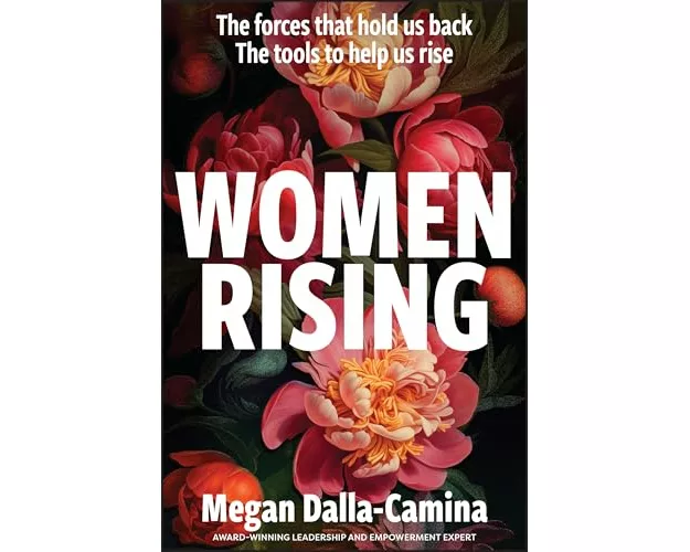 Women Rising: The Forces That Hold Us Back. The Tools to Help Us Rise