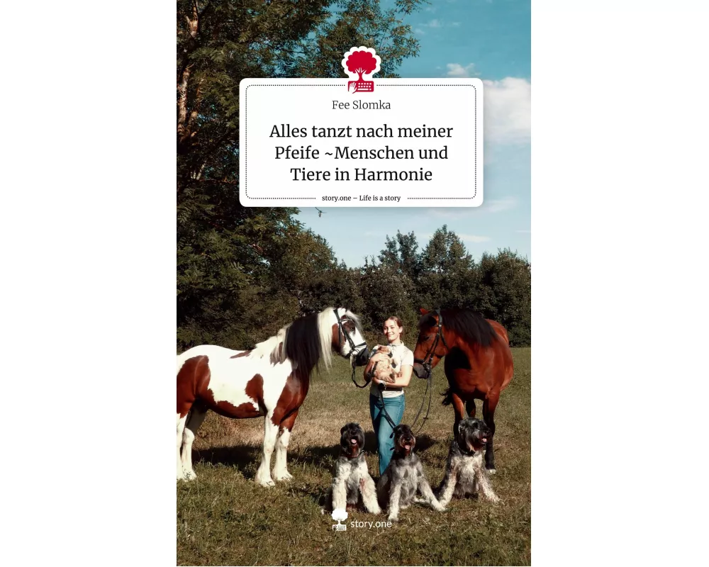 Alles tanzt nach meiner Pfeife ~Menschen und Tiere in Harmonie. Life is a Story - story.one