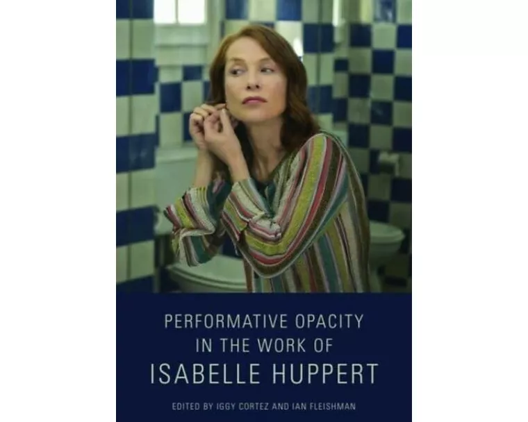 Performative Opacity in the Work of Isabelle Huppert