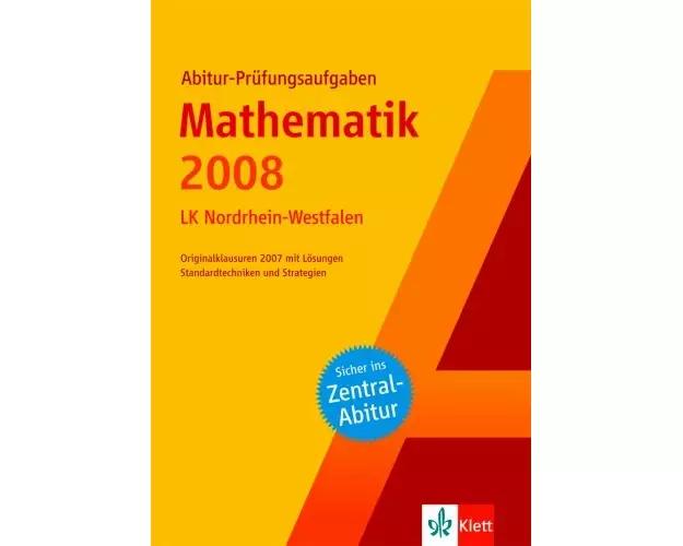 Abitur-Prüfungsaufgaben Mathematik Zentralabitur 2008. Leistungskurs Nordrhein-Westfalen