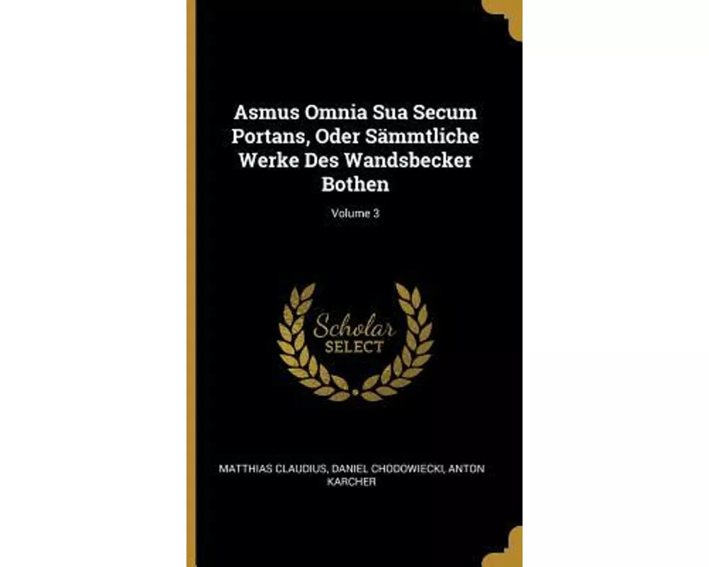 Asmus Omnia Sua Secum Portans, Oder Sämmtliche Werke Des Wandsbecker Bothen; Volume 3