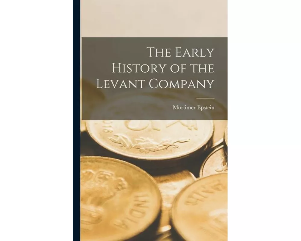 The Early History of the Levant Company