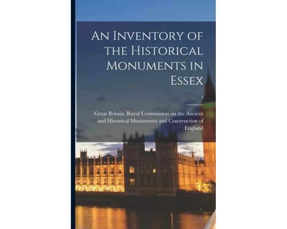 An Inventory of the Historical Monuments in Essex; 4